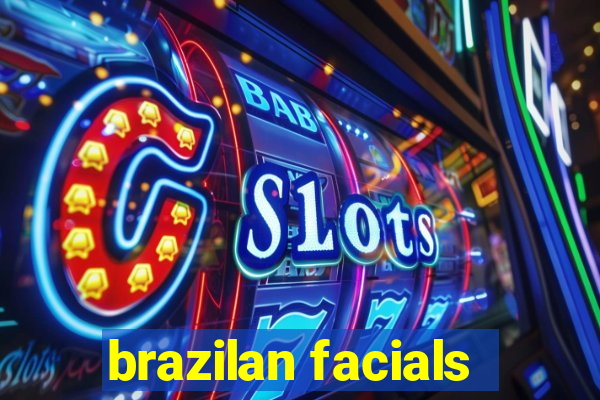 brazilan facials